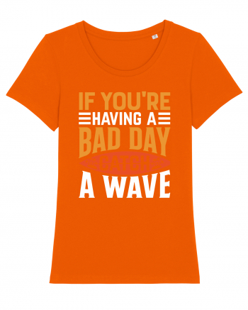 If You're Having A Bad Day Catch A Wave Bright Orange