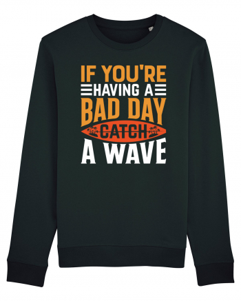 If You're Having A Bad Day Catch A Wave Black