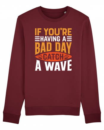 If You're Having A Bad Day Catch A Wave Burgundy