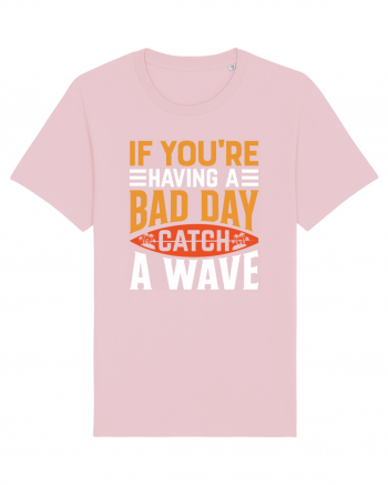 If You're Having A Bad Day Catch A Wave Cotton Pink