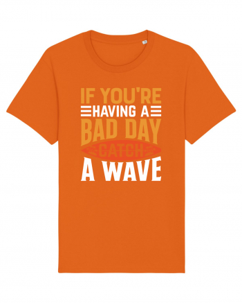 If You're Having A Bad Day Catch A Wave Bright Orange