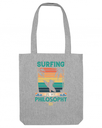 Surfing is my philosophy 101 Heather Grey