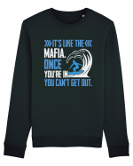 It's like the mafia. Once you're in you can't get out. Bluză mânecă lungă Unisex Rise