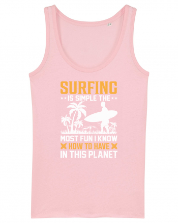 Surfing is simple the most fun I know how to have in this planet Cotton Pink