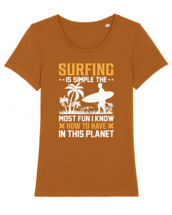 Surfing is simple the most fun I know how to have in this planet Roasted Orange