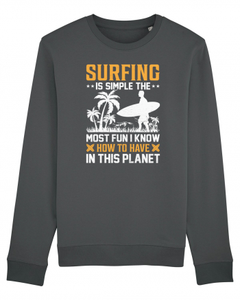 Surfing is simple the most fun I know how to have in this planet Anthracite