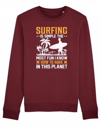 Surfing is simple the most fun I know how to have in this planet Burgundy