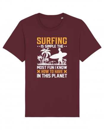 Surfing is simple the most fun I know how to have in this planet Burgundy