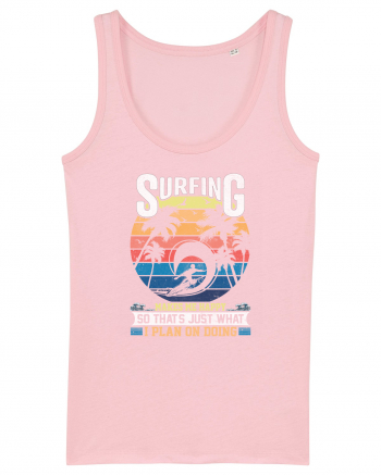 Surfing makes me happy so that's just what I plan on doing Cotton Pink