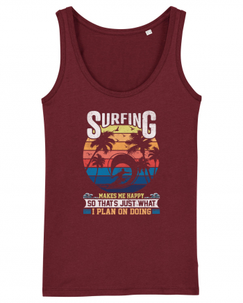 Surfing makes me happy so that's just what I plan on doing Burgundy