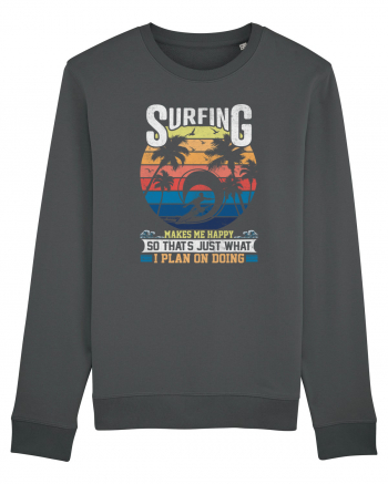 Surfing makes me happy so that's just what I plan on doing Anthracite