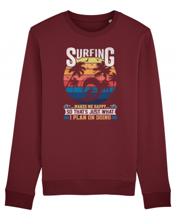 Surfing makes me happy so that's just what I plan on doing Burgundy