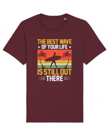 The best wave of your life is still out there Burgundy