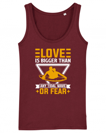 Love is bigger than any tidal wave or fear Burgundy