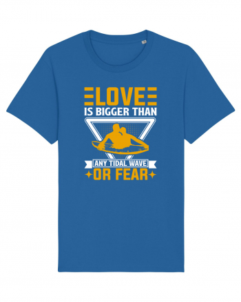 Love is bigger than any tidal wave or fear Royal Blue