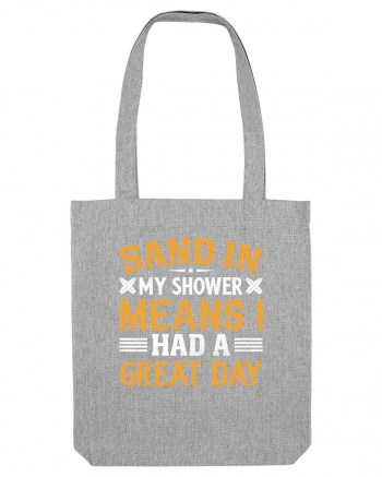 Sand in my shower means I had a great day Heather Grey