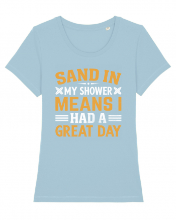 Sand in my shower means I had a great day Sky Blue