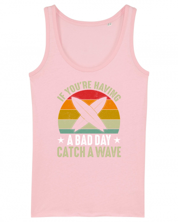 If youre having a bad day, catch a wave Cotton Pink