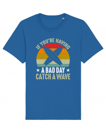 If youre having a bad day, catch a wave Royal Blue