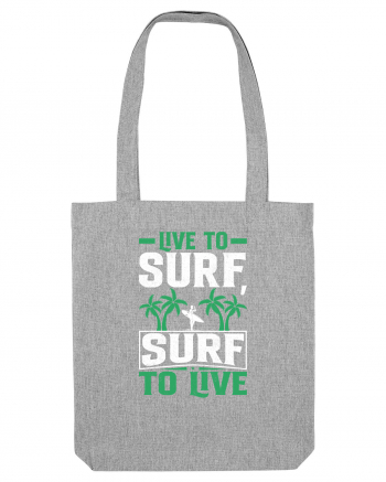 Live to surf, surf to live Heather Grey