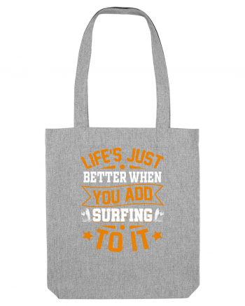 Lifes just better when you add surfing to it Heather Grey