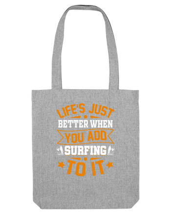 Lifes just better when you add surfing to it Heather Grey