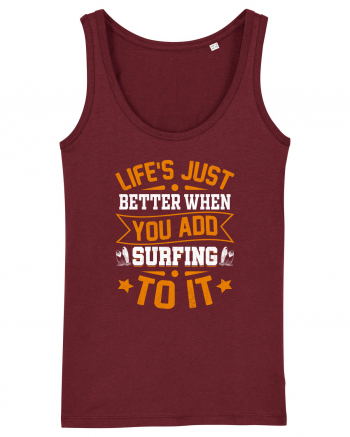 Lifes just better when you add surfing to it Burgundy