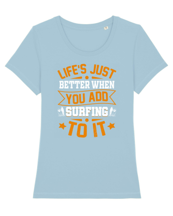 Lifes just better when you add surfing to it Sky Blue