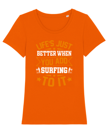 Lifes just better when you add surfing to it Bright Orange