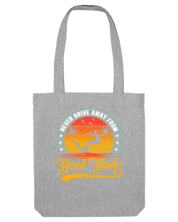 Never drive away from good surf Heather Grey