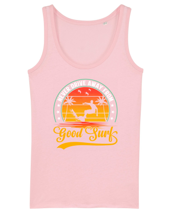 Never drive away from good surf Cotton Pink