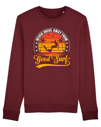 Never drive away from good surf Burgundy