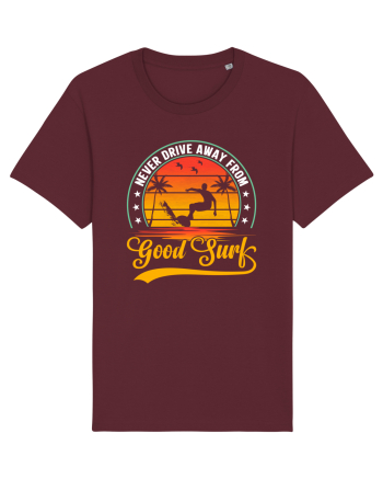 Never drive away from good surf Burgundy