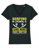 Surfing in crowds is like mind over matter Tricou mânecă scurtă guler V Damă Evoker