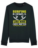 Surfing in crowds is like mind over matter Bluză mânecă lungă Unisex Rise