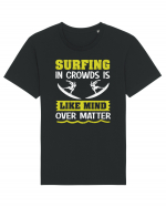 Surfing in crowds is like mind over matter Tricou mânecă scurtă Unisex Rocker