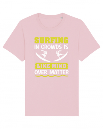 Surfing in crowds is like mind over matter Cotton Pink