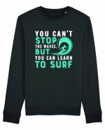 You can't stop the waves, but you can learn to surf Bluză mânecă lungă Unisex Rise
