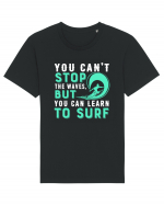 You can't stop the waves, but you can learn to surf Tricou mânecă scurtă Unisex Rocker