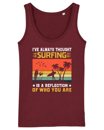 I've always thought surfing is a reflection of who you are Burgundy