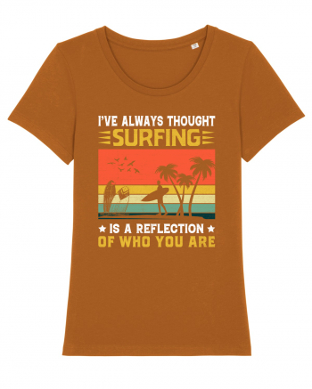 I've always thought surfing is a reflection of who you are Roasted Orange