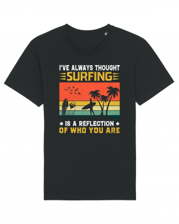 I've always thought surfing is a reflection of who you are Black