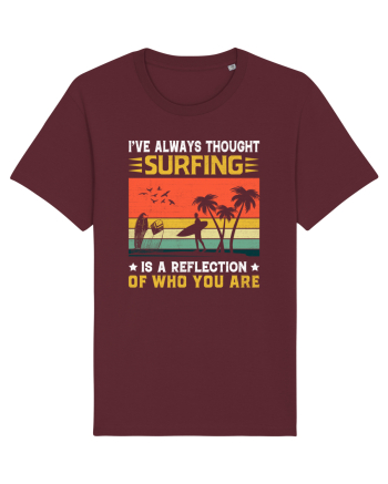 I've always thought surfing is a reflection of who you are Burgundy