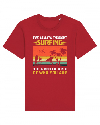 I've always thought surfing is a reflection of who you are Red