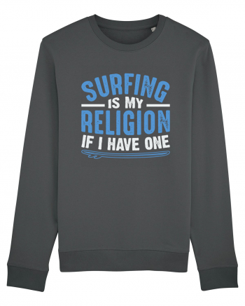 Surfing is my religion, if I have one. Anthracite