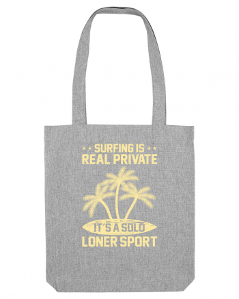 Surfing is real private. It's a solo loner sport. Heather Grey