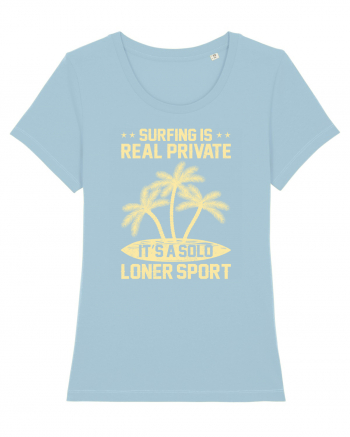 Surfing is real private. It's a solo loner sport. Sky Blue