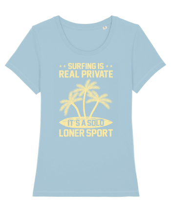 Surfing is real private. It's a solo loner sport. Sky Blue