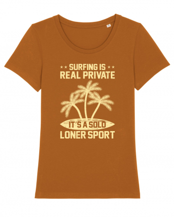 Surfing is real private. It's a solo loner sport. Roasted Orange