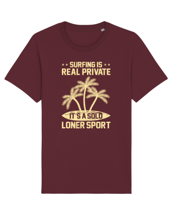 Surfing is real private. It's a solo loner sport. Burgundy